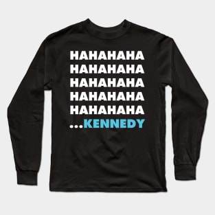 Ha ha ha ha Kennedy Long Sleeve T-Shirt